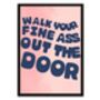 Walk Your Fine Ass Out The Door Print, thumbnail 4 of 5