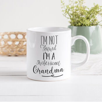 'I'm Not Retired I'm A Professional Grandparent Mug, 2 of 2