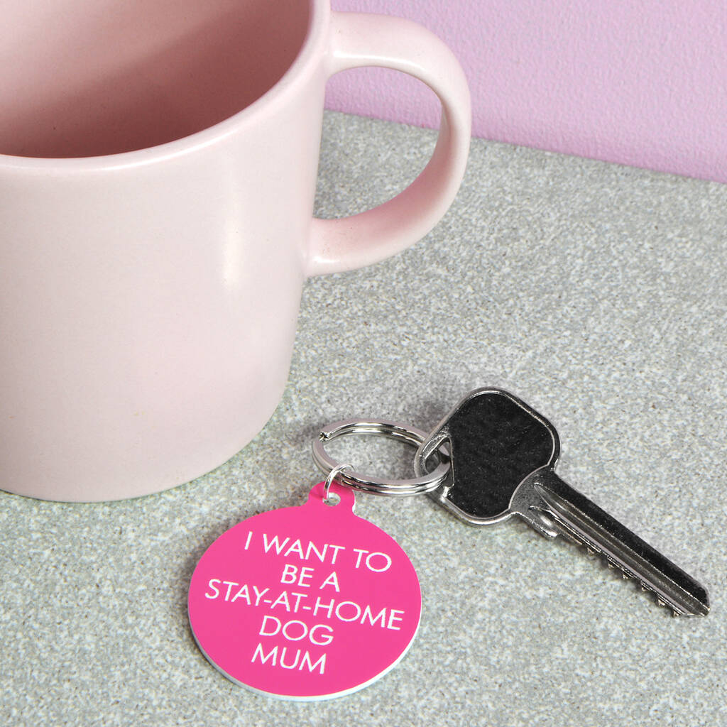 Image of I Want To Be A Stay At Home Dog Mum Keytag