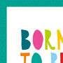 Born To Be Wild Print. Colourful Nursery Quote Print, thumbnail 2 of 2