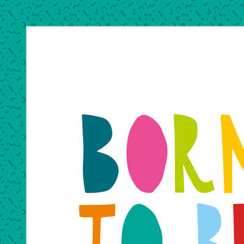 Born To Be Wild Print. Colourful Nursery Quote Print, 2 of 2