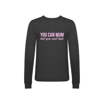 'You Can Mum But You Can't Hide' Ladies Sweatshirt, 2 of 4