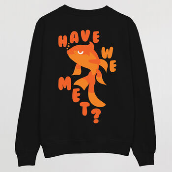 Have We Met Men's Goldfish Slogan Sweatshirt, 6 of 6