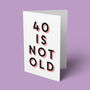 '40 Is Not Old' 40th Birthday Card, thumbnail 7 of 7