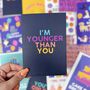 Colourful Happy Birthday 'I'm Younger Than You' Card, thumbnail 1 of 3