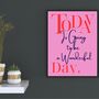 A4 Typography Print Today Is Going To Be A Wonderful Day Pink, thumbnail 1 of 5