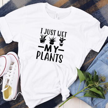 Fun I Just Wet My Plants Tshirt, 8 of 9