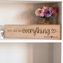 Personalised You Are My Everything Wooden Sign, thumbnail 4 of 4