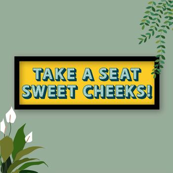 Take A Seat Sweet Cheeks Framed Typography Print, 4 of 12