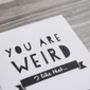 'You Are Weird' Funny Anniversary Or Friendship Card, thumbnail 3 of 5