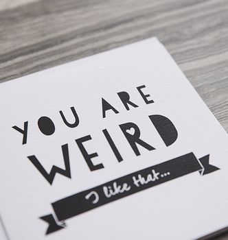 'You Are Weird' Funny Anniversary Or Friendship Card, 3 of 5