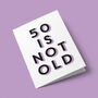 '50 Is Not Old' 50th Birthday Card, thumbnail 4 of 7
