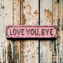 2D Flat ‘ Love You Bye ‘ Sign, thumbnail 2 of 5