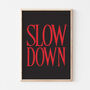 Bold Typography Slow Down Black Wall Art Print, thumbnail 1 of 7