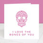 Love The Bones Of You Skull Valentine's Day Card, thumbnail 1 of 3