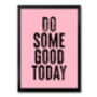 Do Some Good Today, Positive Inspiration, Poster, Print, thumbnail 4 of 8