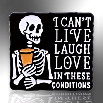 I Can't Live Laugh Love In These Conditions Skeleton Enamel Pin, 3 of 8