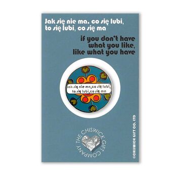 If You Don’t Have What You Like Polish Proverb Pin, 2 of 3