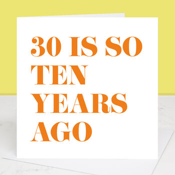 30 Is So Ten Years Ago 40th Birthday Card, 4 of 4