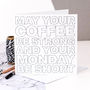 Funny New Job Coffee And Monday Mornings Card, thumbnail 1 of 3