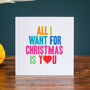 'All I Want For Christmas Is You' Card, thumbnail 1 of 3