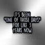 It's Been One Of Those Days For Like Three Years Now Enamel Lapel Pin, Birthday, Christmas, Friendship Gift, thumbnail 3 of 8