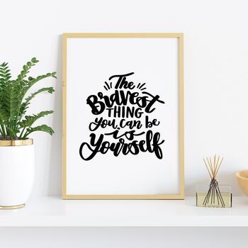 The Bravest Thing You Can Be Is Yourself Print, 9 of 9