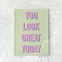 You Look Great Today Illustrated Art Print | Self Love And Affirmations Wall Art, thumbnail 1 of 3