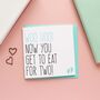 'Now You Get To Eat For Two' Pregnancy Card, thumbnail 1 of 3