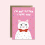 I'm Not Kitten, I Love You Card, thumbnail 2 of 2