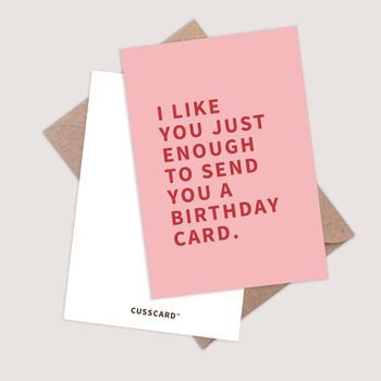 I Like You Just Enough To Send You A Birthday Card, 3 of 4