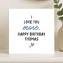 Romantic 'Love You More' Birthday Card Personalised For Him, Husband Or Boyfriend, thumbnail 7 of 8