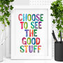 'Choose To See The Good Stuff' Typography Print, thumbnail 1 of 2