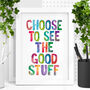 'Choose To See The Good Stuff' Typography Print, thumbnail 1 of 4