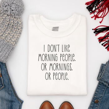 Don't Like People Or Mornings Slogan Sweatshirt, 6 of 8