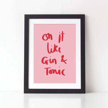 On It Like Gin And Tonic Typography Quote Print, 2 of 2