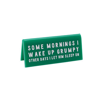 'Some Mornings I Wake Up Grumpy' Green Desk Sign, 2 of 2