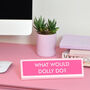 What Would Dolly Do? Desk Plate Sign, thumbnail 1 of 1