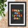 Dream Big Little One Typography Print For Children, thumbnail 1 of 4