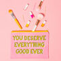 'You Deserve Everything…' Makeup Bag, thumbnail 1 of 4