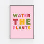 'Water The Plants' Colourful Quote Print, thumbnail 5 of 5