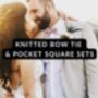 Knitted Bow Tie And Pocket Square Sets | 30+ Colours, thumbnail 1 of 9