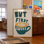 But First Coffee… Art Print, thumbnail 4 of 5