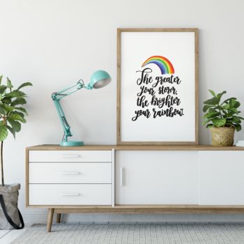 The Greater Your Storm, The Brighter Your Rainbow Print, 3 of 5