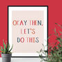 Okay Then, Let's Do This Typographic Giclee Print, thumbnail 2 of 3
