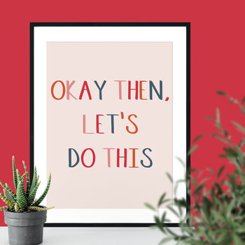 Okay Then, Let's Do This Typographic Giclee Print, 2 of 3