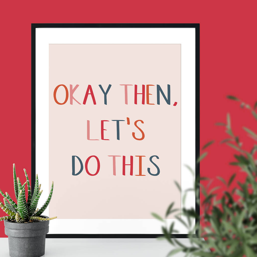 Okay Then, Let's Do This Typographic Giclee Print By Betsy Benn