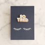 'So Tired' Enamel Pin, thumbnail 4 of 5