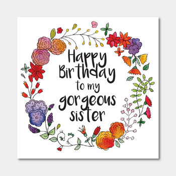 Floral 'Happy Birthday To My Gorgeous Sister' Card By Ivorymint ...