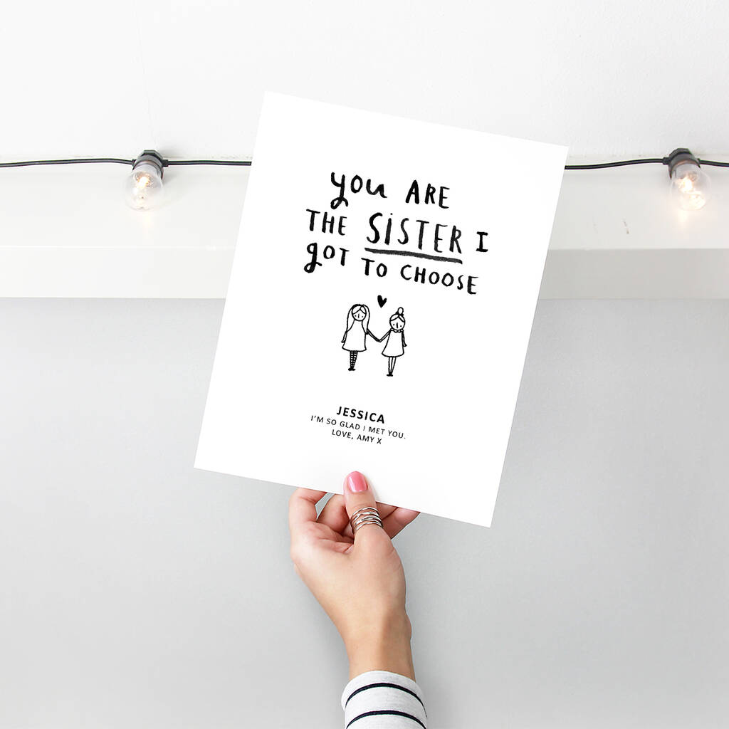 Personalised 'You're The Sister I Got To Choose' Print By Ellie Ellie